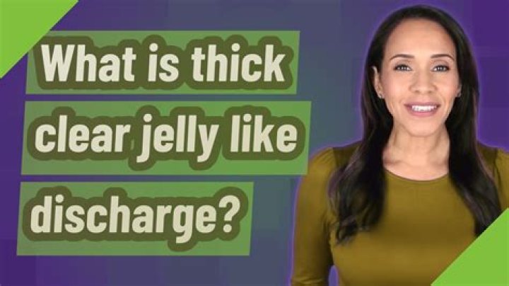 clear jelly like discharge from bottom